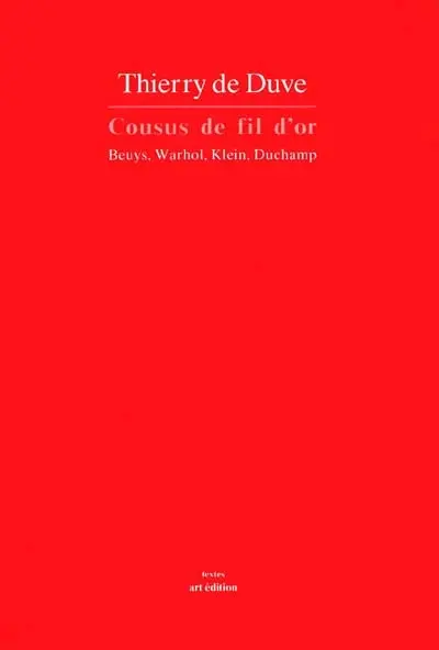 Cousus de fil d'or : Beuys, Warhol, Klein, Duchamp