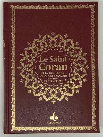 Le saint Coran : et la traduction en langue française du sens de ses versets