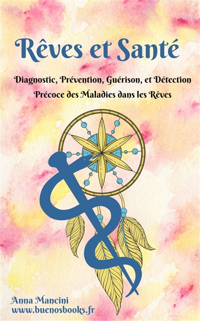 Rêves et Santé : Diagnostic, prévention, guérison, et détection précoce des maladies dans les rêves