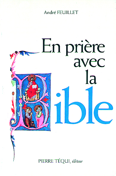 En prière avec la Bible : approfondissement scripturaire de quelques aspects fondamentaux de la vie chrétienne : retraite de vie chrétienne