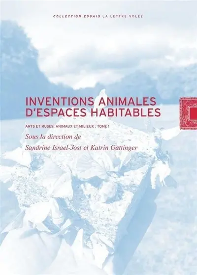 Arts et ruses, animaux et milieux. Vol. 1. Inventions animales d'espaces habitables