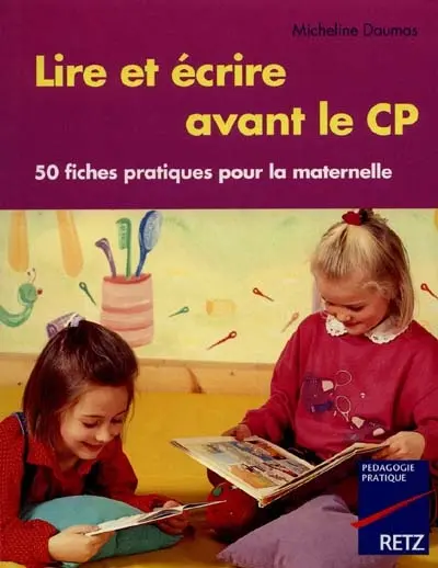 Lire et écrire avant le CP : 50 fiches pratiques pour la maternelle