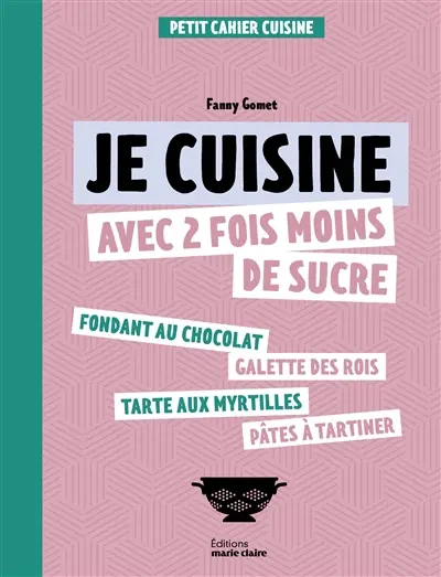 Je cuisine avec 2 fois moins de sucre
