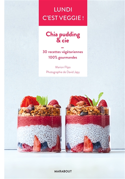Lundi c'est veggie !. Chia pudding & Cie : 30 recettes végétariennes, 100 % gourmandes