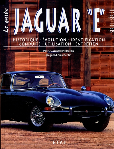 Jaguar E, série I-série II : historique, identification, évolution, restauration, entretien, conduite