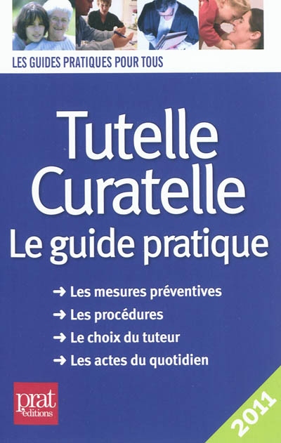 Tutelle, curatelle : le guide pratique 2011