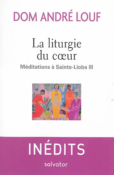 Méditations à Sainte-Lioba. Vol. 3. La liturgie du coeur