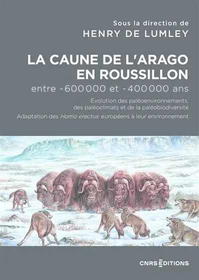 La Caune de l'Arago en Roussillon entre -600.000 et -400.000 ans : évolution des paléoenvironnements, des paléoclimats et de la paléodiversité : adaptation des Homo erectus européens à leur environnement