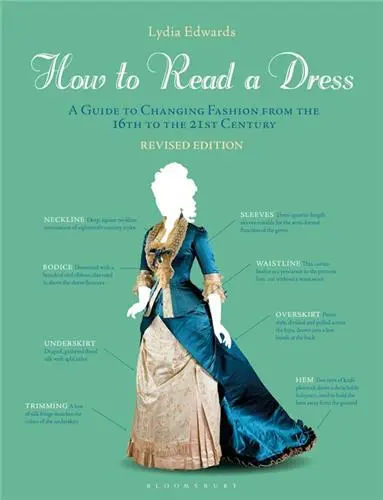 How to Read a Dress a Guide to Changing Fashion from the 16th to the 21st Century