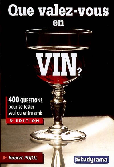 Que valez-vous en vin ? : 400 questions pour se tester seul ou entre amis