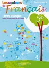 Les couleurs du français 5e : lecture-écriture, histoire des arts, langue : livre unique