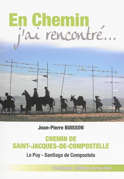 En chemin j'ai rencontré... : chemin de Saint-Jacques-de-Compostelle : Le Puy-Santiago de Compostela