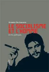 Le socialisme et l'homme : écrits politiques