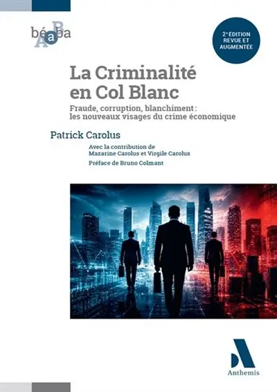 La criminalité en col blanc : fraude, corruption, blanchiment : les nouveaux visages du crime économique