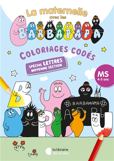 La maternelle avec les Barbapapa : coloriages codés, MS, 4-5 ans : spécial lettres moyenne section