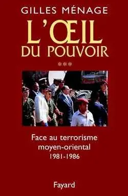 L'oeil du pouvoir. Vol. 3. Face au terrorisme moyen-oriental