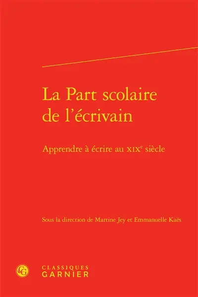 La part scolaire de l'écrivain : apprendre à écrire au XIXe siècle