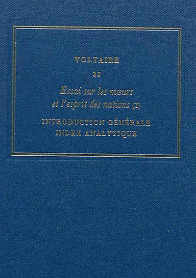 Les oeuvres complètes de Voltaire. Vol. 21. Essai sur les moeurs et l'esprit des nations. Vol. 1. Introduction générale : index analytique