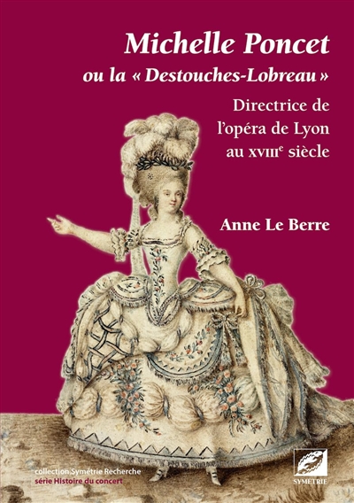 Michelle Poncet ou la Destouches-Lobreau : directrice de l'opéra de Lyon au XVIIIe siècle