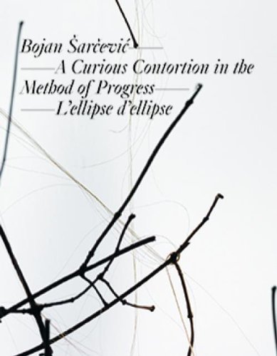 Bojan Sarcevic : a curious contortion in the method of progress ; & L'ellipse d'ellipse