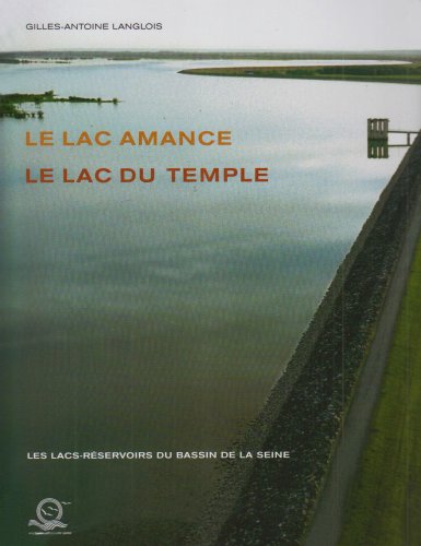 Les lacs-réservoirs du bassin de la Seine. Vol. 4. Le lac Amance, le lac du Temple
