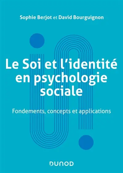 Le soi et l'identité en psychologie sociale : fondements, concepts et applications