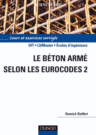 Le béton armé selon les Eurocodes 2 : cours et exercices corrigés : IUT, L3/master, écoles d'ingénieurs