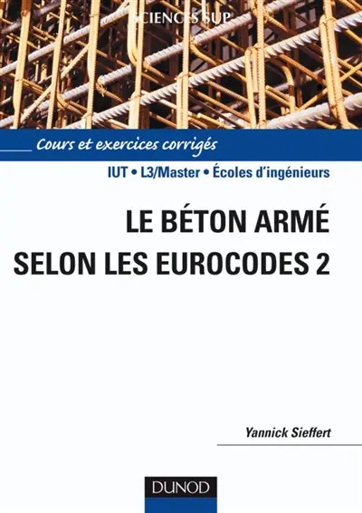 Le béton armé selon les Eurocodes 2 : cours et exercices corrigés : IUT, L3/master, écoles d'ingénieurs