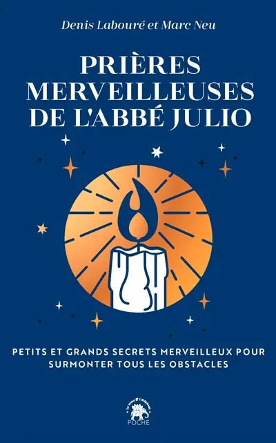 Prières merveilleuses de l'abbé Julio : petits et grands secrets merveilleux pour surmonter tous les obstacles