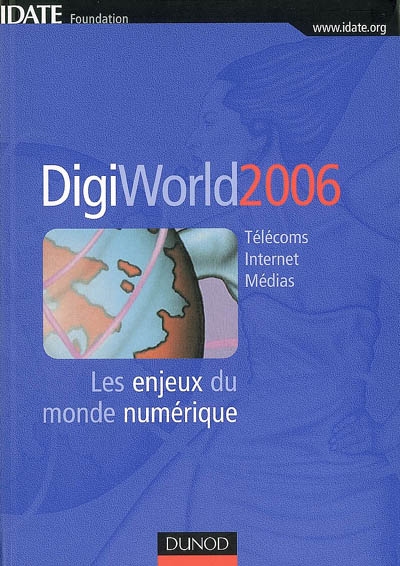 DigiWorld 2006 : télécoms, Internet, médias : les enjeux du monde numérique