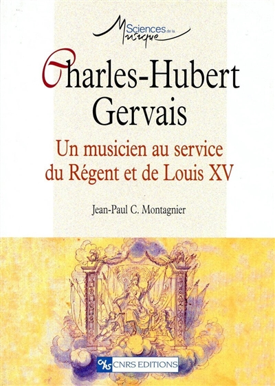 Charles-Hubert Gervais, 1671-1744 : un musicien au service du Régent et de Louis XV