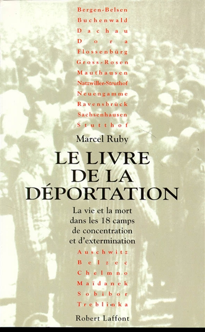 Le Livre de la déportation : la vie et la mort dans les dix-huit camps de concentration et d'extermination