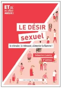 Le désir sexuel : le stimuler, le retrouver, alimenter la flamme !