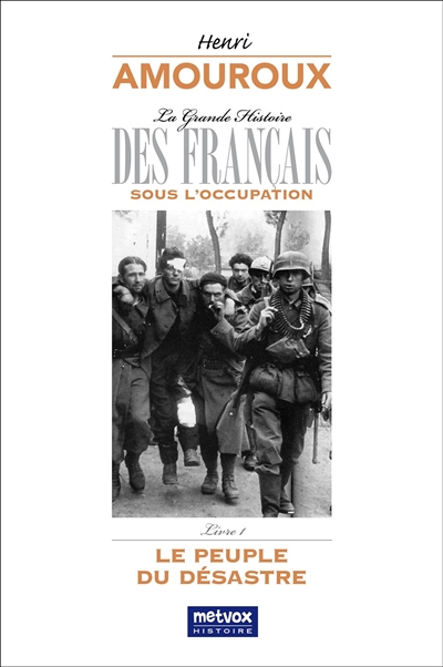 La grande histoire des Français sous l'Occupation. Vol. 1. Le peuple du désastre