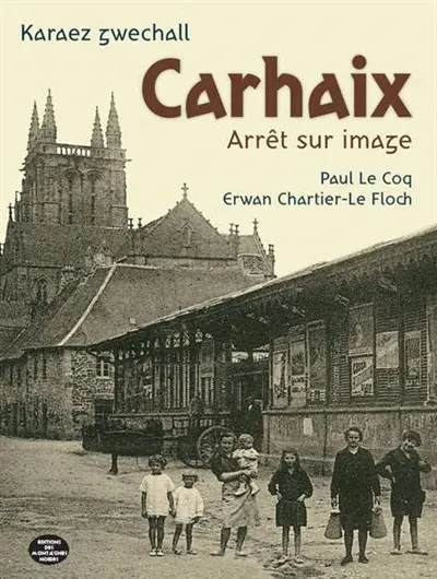 Carhaix, arrêt sur image. Karaez gwechall