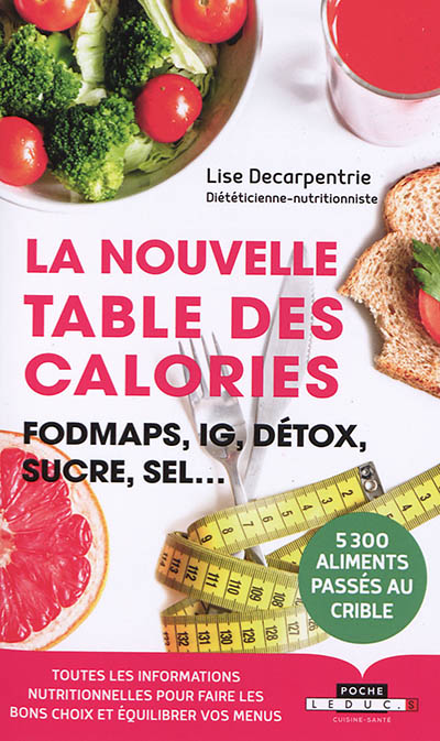 La nouvelle table des calories : fodmaps, IG, détox, sucre, sel... : toutes les informations nutritionnelles pour faire les bons choix et équilibrer vos menus