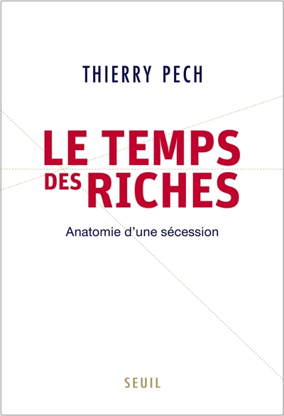 Le temps des riches : anatomie d'une sécession - Thierry Pech