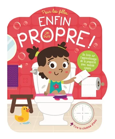Enfin, je suis propre ! : pour les filles : un livre sur l'apprentissage de la propreté ave module sonore