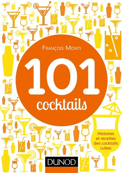101 cocktails : histoires et recettes des cocktails cultes