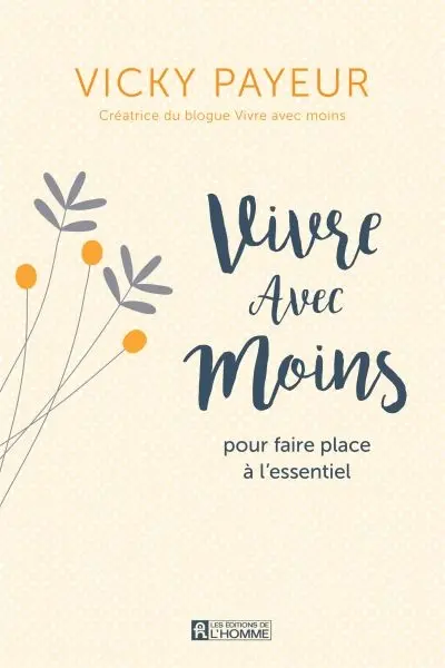 Vivre avec moins : pour faire place à l'essentiel