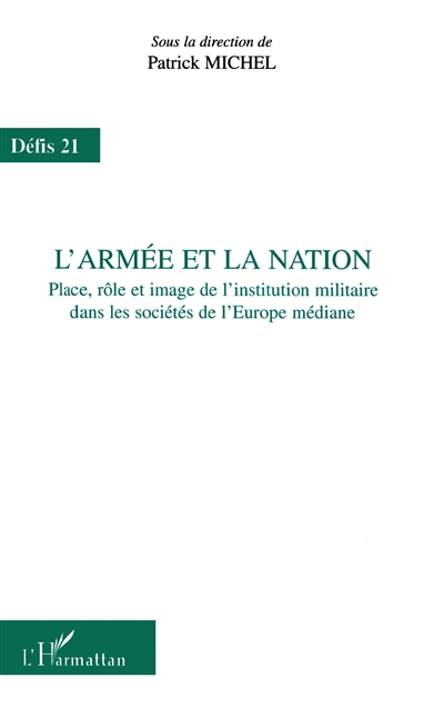 L'armée et la nation : place, rôle et image de l'institution militaire dans les sociétés de l'Europe médiane