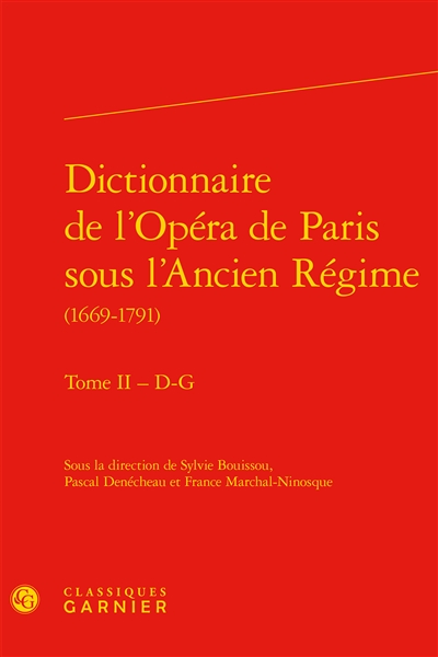 Dictionnaire de l'Opéra de Paris sous l'Ancien Régime : 1669-1791. Vol. 2. D-G