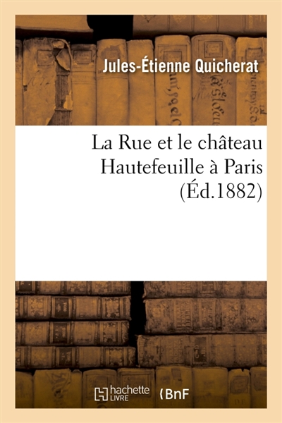 La Rue et le château Hautefeuille à Paris