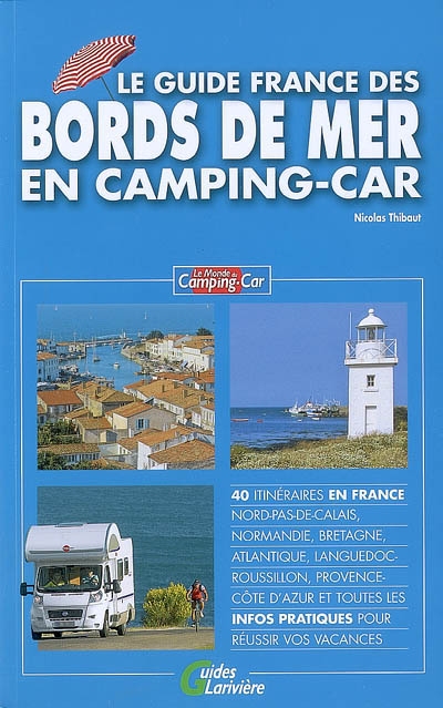 Le guide France des bords de mer en camping-car : 40 itinéraires en France