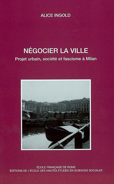 Négocier la ville : projet urbain, société et fascisme à Milan