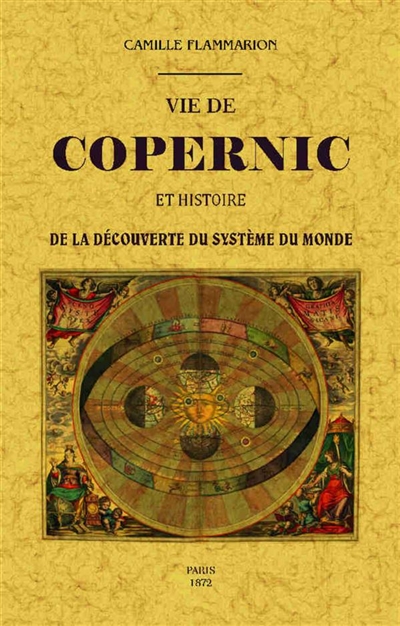 Vie de Copernic et histoire de la découverte du système du monde