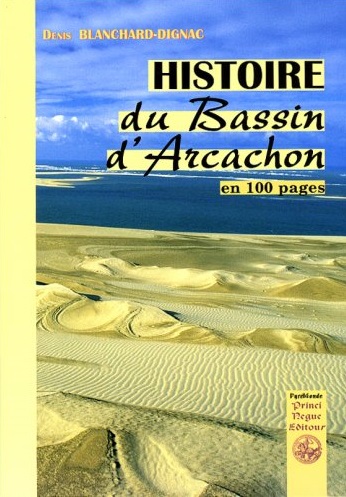 Histoire du bassin d'Arcachon : en 100 pages : des origines à nos jours