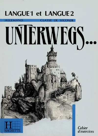 Unterwegs... : allemand classe de 2de, langue 1 et langue 2, cahier d'exercices
