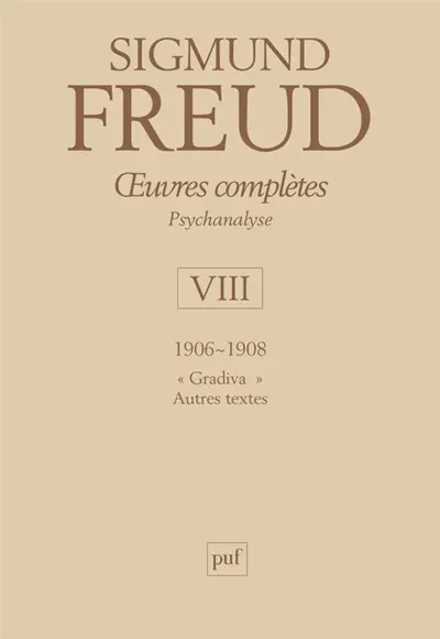 Oeuvres complètes : psychanalyse. Vol. 8. 1906-1908 : Gradiva, autres textes