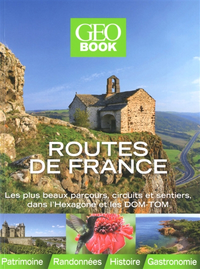 Routes de France : les plus beaux parcours, circuits et sentiers, dans l'Hexagone et les DOM-TOM